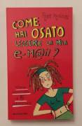 Come hai osato leggere la mia e-mail?Storie incrociate di 5 adolescenti Rosie Rushton 1°Ed.Mondadori