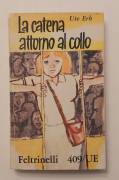 LA CATENA ATTORNO AL COLLO di Ute Erb Edizione: UE Feltrinelli Dicembre 1962 ottimo