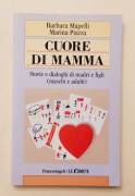 Cuore di mamma.Storie e dialoghi di madri e figli (maschi e adulti) di B.Mapelli e Marina Piazza 