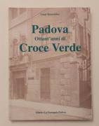 Padova. Ottant’anni di Croce Verde (1913 - 1993) di Luigi Montobbio 1°Ed.La Garangola, Padova 1993