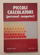 Piccoli calcolatori(personal computer) di Angelo Gallippi Editore:Tecniche Nuove, 1986