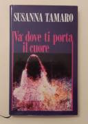 Va' dove ti porta il cuore di Susanna Tamaro Ed.Baldini & Castoldi, febbraio 1997