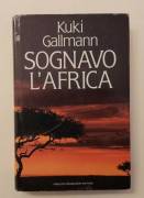 Sognavo L'Africa di Kuki Gallmann 1°Ed.Arnoldo Mondadori, maggio 1991 ottimo