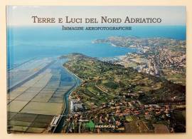 Terre e Luci del Nord Adriatico.Immagini aerofotografiche di Arturo Colamussi Editore:Endeavour,2010