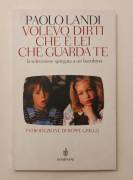 Volevo dirti che è lei che guarda te.La televisione spiegata a un bambino di Paolo Landi Ed.Bompiani