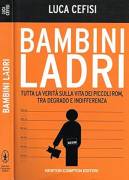 Bambini ladri. Tutta la verità sulla vita dei piccoli Rom di Luca Cefisi Ed.Newton Compton, 2011 