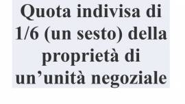 QUOTA INDIVISA DI 1/6 (UN SESTO) DELLA PROPRIETÀ DI UN’UNITÀ NEGOZIALE