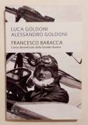 Francesco Baracca l'eroe indimenticabile della Grande Guerra Luca e Alessandro Goldoni 1°Ed.Rizzoli 