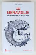 99 meraviglie nel Veneto e nel Friuli Venezia Giulia di Laura Simeoni 1°Ed.Dario De Bastiani, 2016