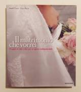 Il matrimonio che vorrei di Enzo Miccio/Angelo Garini 1°Ed.Mondadori, 2008