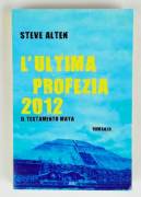 L’ULTIMA PROFEZIA 2012 - IL TESTAMENTO MAYA DI STEVE ALTEN EDIZIONE: MONDOLIBRI, 2009