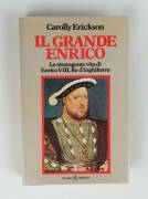 La Stravagante Vita Di Enrico VIII Re D’Inghilterra di Carolly Erickson Ed.Sugar, 1982