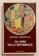 Gli anni della repubblica di Giorgio Amendola 1°Edizone Editori Riuniti, Roma novembre 1976