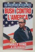 Bush contro l'America di Molly Ivins, Lou Dubose 1°Editore: Piemme, 2004 nuovo