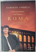 Una giornata nell'antica Roma.Vita quotidiana, segreti e curiosità di A. Angela 8°Ed.Mondadori, 2008