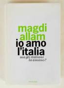 Io amo l'Italia ma gli italiani la amano?di Magdi Allam Ed.Mondadori, novembre 2006 come nuovo