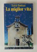 La miglior vita di Tomizza Fulvio 1°Ed: Club degli editori su licenza Rizzoli, Milano, 1977