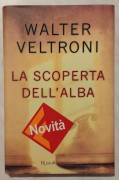 La scoperta dell'alba di Walter Veltroni 1°Ed.Rizzoli, Agosto 2006 come nuovo