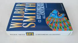 Ci rivedremo all'inferno di Wilbur Smith Ed.Longanesi & C. maggio 1998 come nuovo 