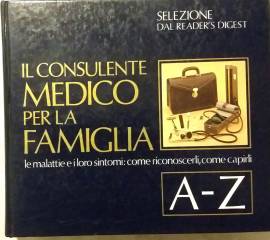 Il consulente medico per la famiglia: Le malattie e i loro sintomi (A-Z) 1°Ed.Selezione dal readers’