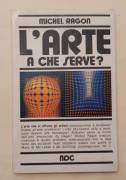 L'arte a che serve? di Michel Ragon Edizioni Paoline, 1973 perfetto 