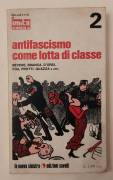 Antifascismo come lotta di classe di Bevere, Branca, D’orsi, Foa, Protti Ed:La Nuova sinistra,1974