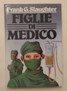 Figlie di medico di Frank G.Slaughter Ed.CDE su licenza dall’Oglio, 1982 perfetto 