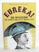 Eureka!100 invenzioni che hanno cambiato la nostra vita di Antonio Cianci Ed:Mondolibri, 2010 nuovo