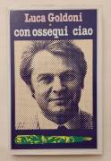 Con ossequi ciao di Luca Goldoni 1°Ed.Rizzoli, febbraio 1979 ottimo