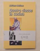 Quatro ciacoe in cusina di Adriano Mellone Ed.Antilia, 2021 come nuovo 