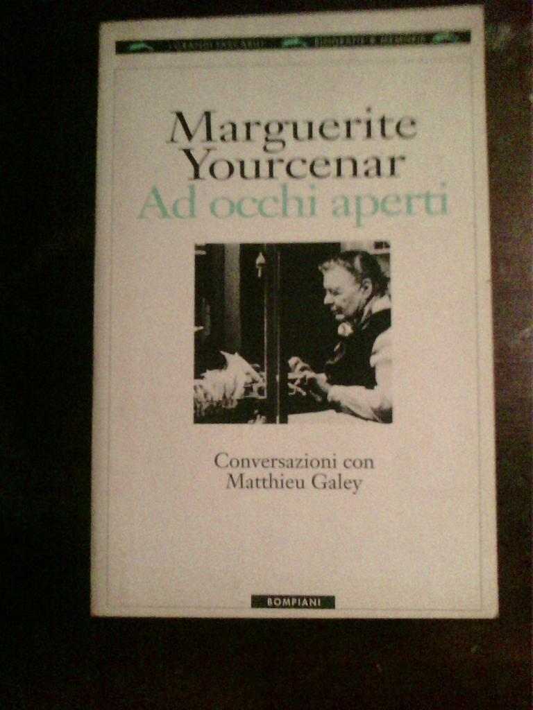 Marguerite Yourcenar - Ad occhi aperti