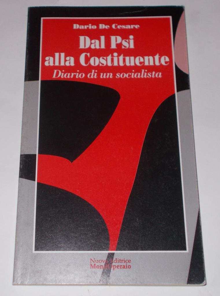 DAL PSI ALLA COSTITUENTE DIARIO DI UN SOCIALISTA DARIO DE CESARE 1998 MONDO OPERAIO